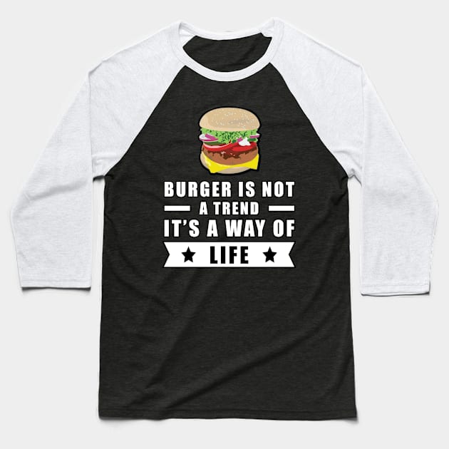 Burger Is Not A Trend, It's A Way Of Life Baseball T-Shirt by DesignWood Atelier